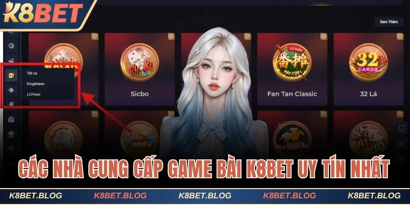 Các nhà cung cấp game bài K8bet uy tín nhất