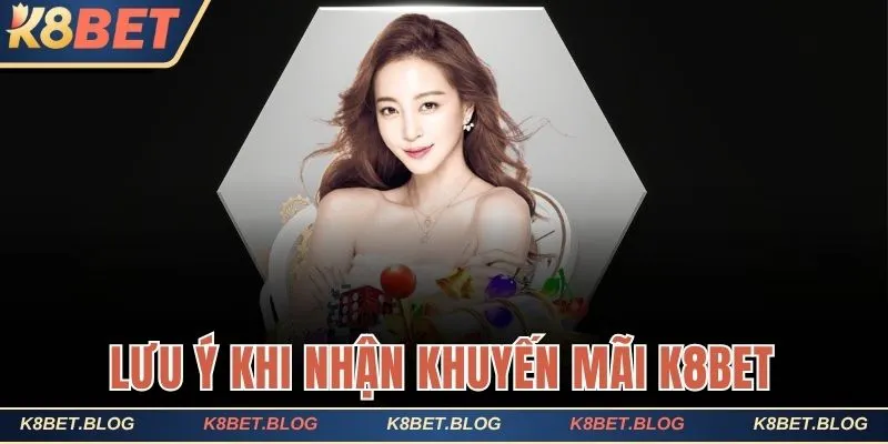 Điểm cần lưu ý khi nhận khuyến mãi K8bet 