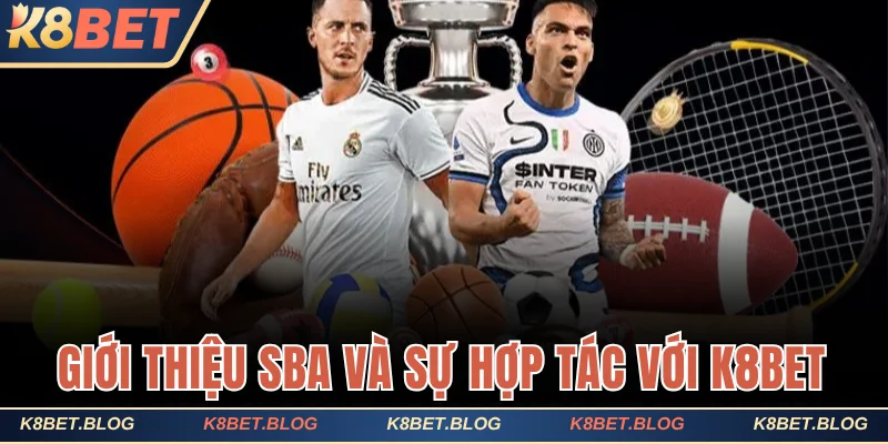 Khám phá giới thiệu SBA và sự hợp tác với K8bet