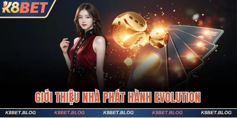 Giới thiệu về nhà phát hành Casino nổi tiếng mang tên Evolution