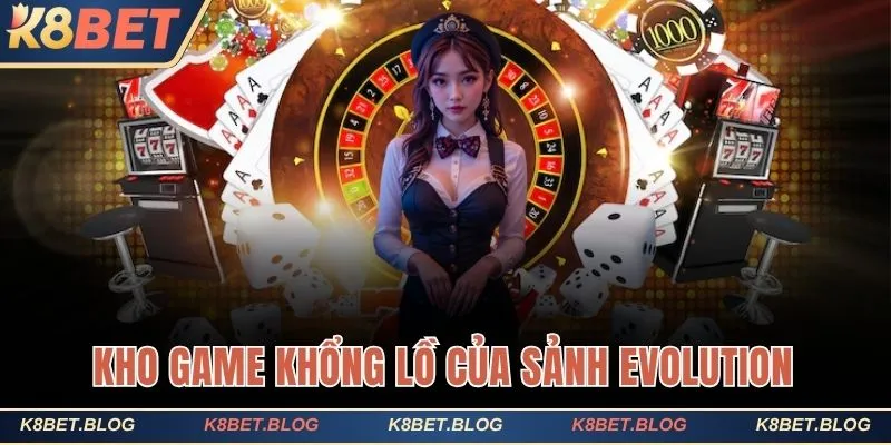 Kho game tại sảnh Evolution siêu ấn tượng