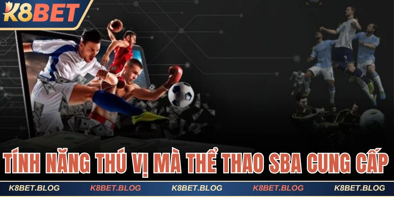 Tìm hiểu tính năng thú vị mà thể thao SBA cung cấp